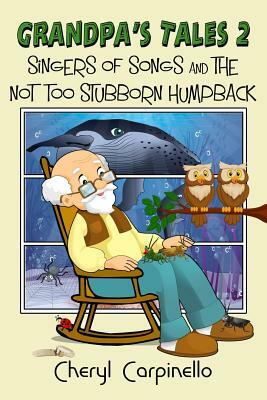 Grandpa's Tales 2: Singers of Songs and The Not Too Stubborn Humpback by Cheryl Carpinello