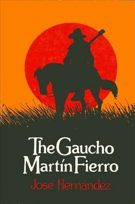 The Gaucho Martin Fierro by José Hernández