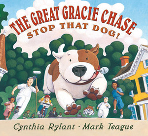 The Great Gracie Chase - Stop That Dog! by Cynthia Rylant, Mark Teague