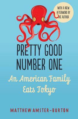 Pretty Good Number One: An American Family Eats Tokyo by Matthew Amster-Burton