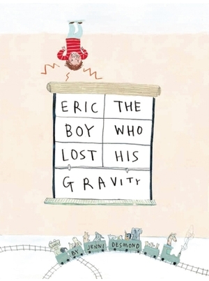 Eric, The Boy Who Lost His Gravity by Jenni Desmond