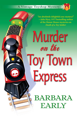 Murder on the Toy Town Express: A Vintage Toy Shop Mystery by Barbara Early