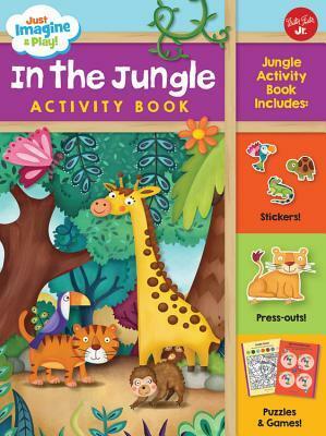 Just Imagine & Play! In the Jungle Activity Book: Jungle Activity Book Includes: Stickers! Press-Outs! Puzzles & Games! by Constanza Basaluzzo