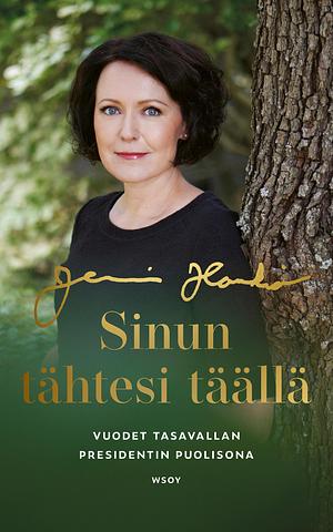 Sinun tähtesi täällä : vuodet presidentin puolisona by Jenni Haukio