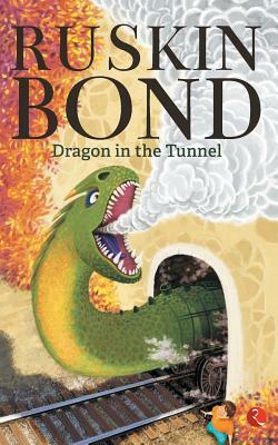 Dragon In The Tunnel by Ruskin Bond
