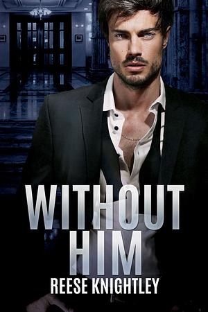 Without Him by Reese Knightley