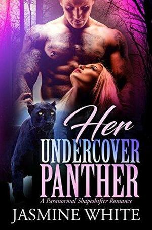 Her Undercover Panther : A Paranormal Shapeshifter Romance by Jasmine White