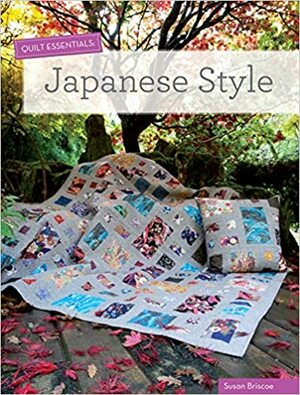 Quilt Essentials: Japanese Style by Susan Briscoe