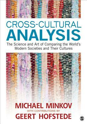 Cross-Cultural Analysis: The Science and Art of Comparing the World's Modern Societies and Their Cultures by Michael Minkov