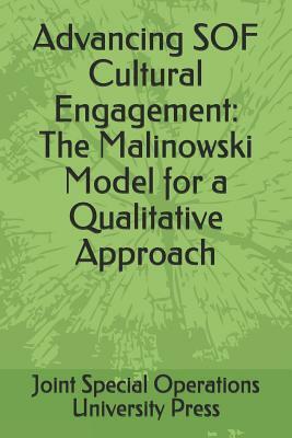 Advancing SOF Cultural Engagement: The Malinowski Model for a Qualitative Approach by Robert Greene Sands, Darby Arakelian, Joint Special Operations University Pres