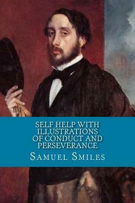 Self Help with Illustrations of Conduct and Perseverance by Samuel Smiles