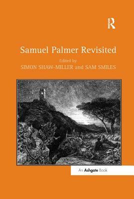 Samuel Palmer Revisited by Sam Smiles