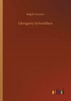 Glengarry Schooldays by Ralph Connor