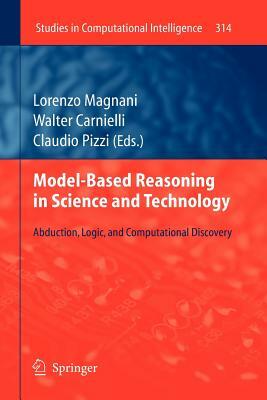 Model-Based Reasoning in Science and Technology: Abduction, Logic, and Computational Discovery by 