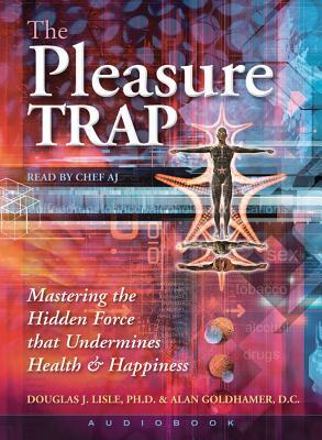 The Pleasure Trap (Audiobook): Mastering the Hidden Force That Undermines Health & Happiness by Douglas J. Lisle, Alan Goldhamer