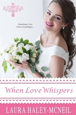 When Love Whispers by Laura Haley-McNeil