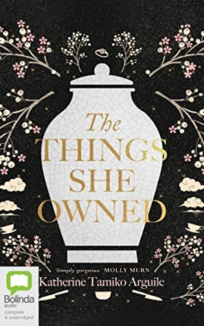 The Things She Owned by Katherine Tamiko Arguile