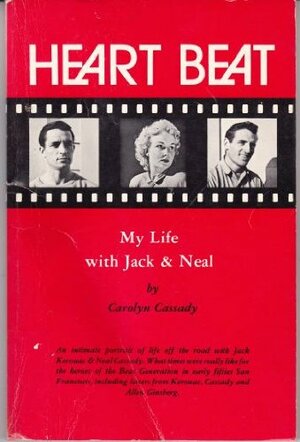 Heart Beat: My Life With Jack and Neal by Carolyn Cassady