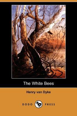 The White Bees (Dodo Press) by Henry Van Dyke