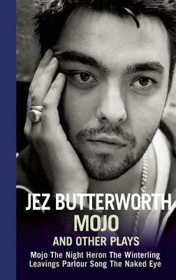 Mojo and Other Plays by Jez Butterworth