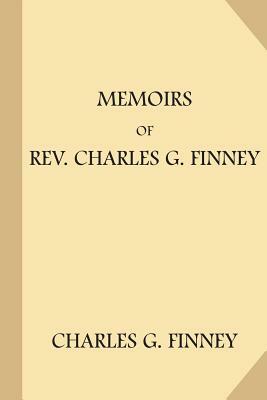 Memoirs of Rev. Charles G. Finney by Charles G. Finney