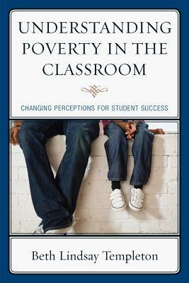 Understanding Poverty in the Classroom by Beth Lindsay Templeton