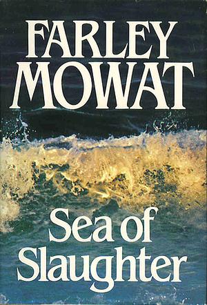 Sea of Slaughter by Farley Mowat
