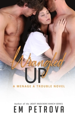 Wrangled Up by Em Petrova