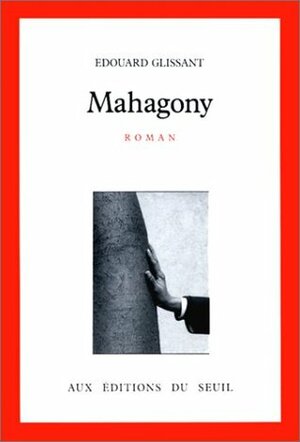 Mahagony by Édouard Glissant