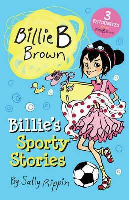 Billie B Brown: Billie's Sporty Stories by Sally Rippin