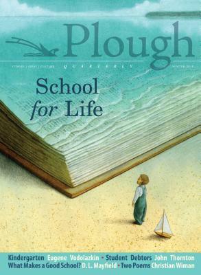Plough Quarterly No. 19 - School for Life by Eugene Vodolazkin, Karen Swallow Prior, Christian Wiman