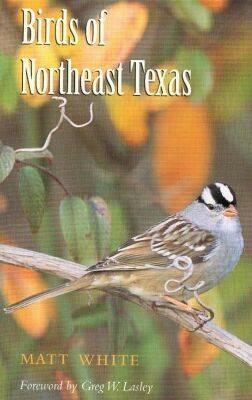 Birds of Northeast Texas by Matt White