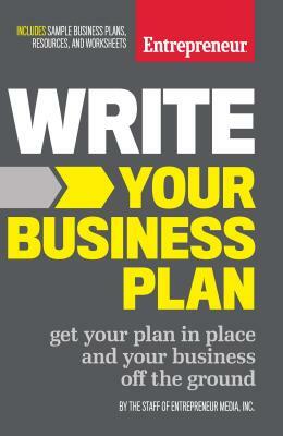 Write Your Business Plan: Get Your Plan in Place and Your Business Off the Ground by The Staff of Entrepreneur Media