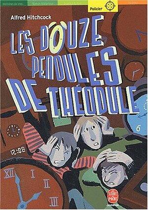 Les douze pendules de Théodule by Alfred Hitchcock, Robert Arthur