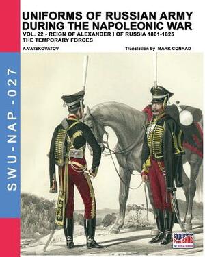 Uniforms of Russian army during the Napoleonic war vol.22: The temporary forces by Aleksandr Vasilevich Viskovatov, Luca Stefano Cristini, Mark Conrad