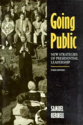 Going Public: New Strategies of Presidential Leadership by Samuel Kernell