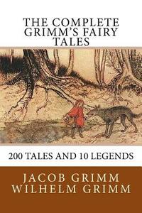 The Complete Grimm's Fairy Tales by Jacob Grimm, Wilhelm Grimm