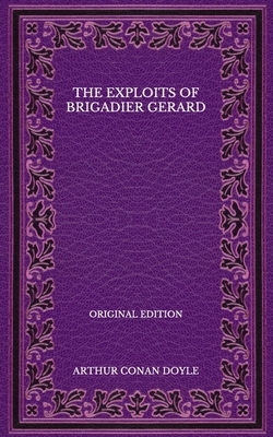 The Exploits of Brigadier Gerard - Original Edition by Arthur Conan Doyle