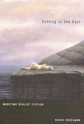 Setting in the East: Maritime Realist Fiction by David Creelman