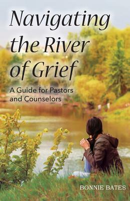 Navigating the River of Grief by Bonnie Bates