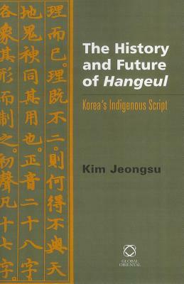 The History and Future of Hangeul: Korea's Indigenous Script by Zong-Su Kim