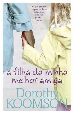 A Filha da Minha Melhor Amiga by Dorothy Koomson