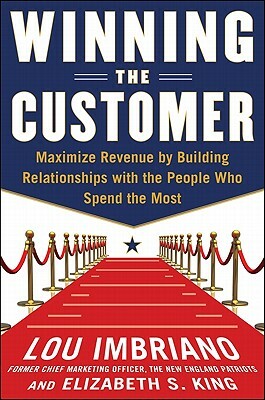 Winning the Customer: Turn Consumers Into Fans and Get Them to Spend More by Lou Imbriano