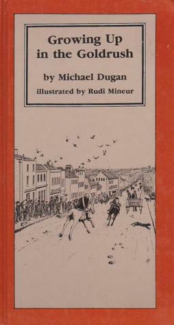 Growing Up in the Goldrush by Rudi Mineur, Michael Dugan