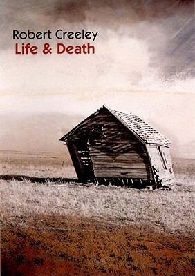 Life and Death by Robert Creeley