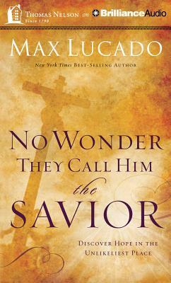No Wonder They Call Him the Savior: Discover Hope in the Unlikeliest Place by Max Lucado