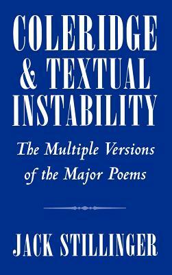Coleridge and Textual Instability: The Multiple Versions of the Major Poems by Jack Stillinger