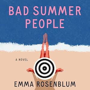 Bad Summer People by Emma Rosenblum