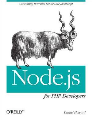 Node.js for PHP Developers: Porting PHP to Node.js by Daniel Howard