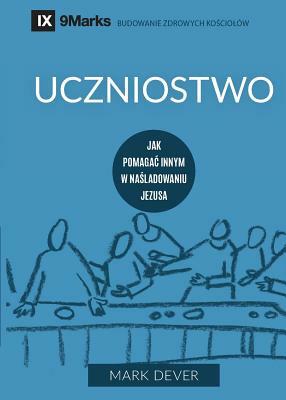Uczniostwo (Discipling) (Polish): How to Help Others Follow Jesus by Mark Dever